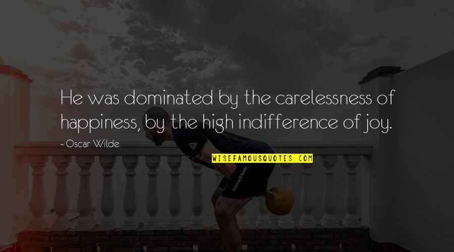 Findlater Attorneys Quotes By Oscar Wilde: He was dominated by the carelessness of happiness,