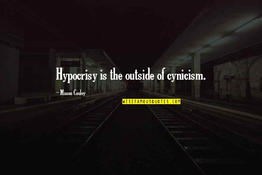 Findley Quotes By Mason Cooley: Hypocrisy is the outside of cynicism.