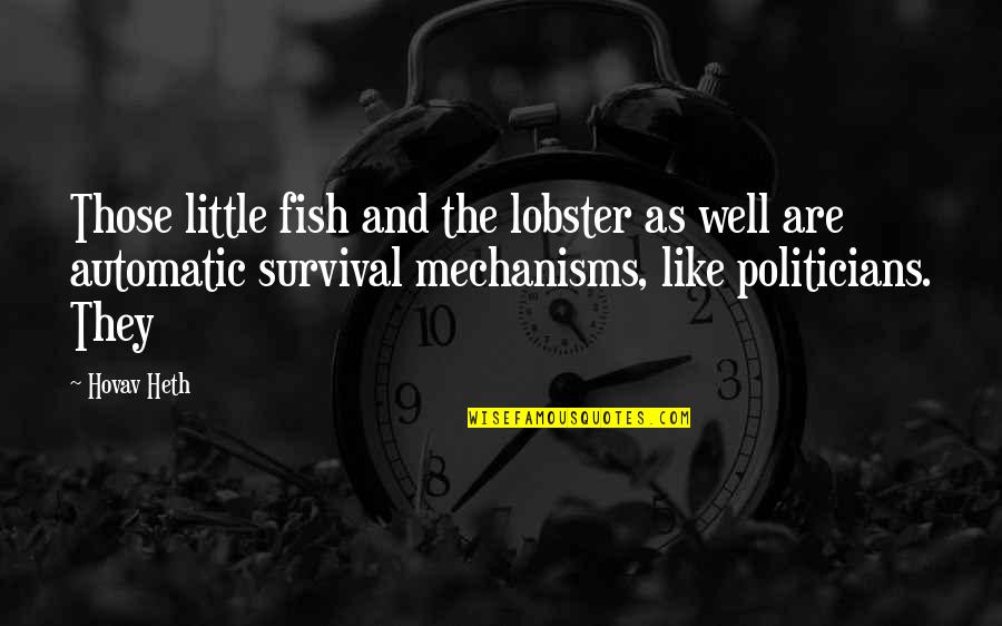 Findoutthetruth Quotes By Hovav Heth: Those little fish and the lobster as well Findoutthetruth Quotes By Hovav Heth: Those little fish and the lobster as well