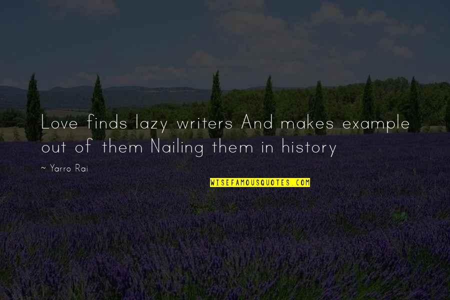 Finds Quotes By Yarro Rai: Love finds lazy writers And makes example out