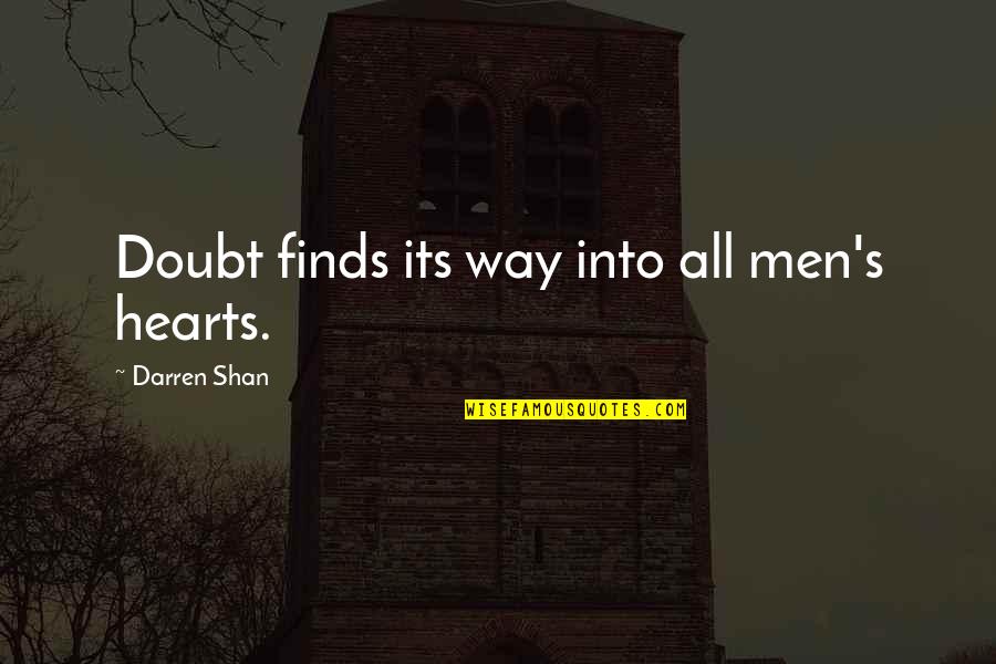 Finds Way Quotes By Darren Shan: Doubt finds its way into all men's hearts.