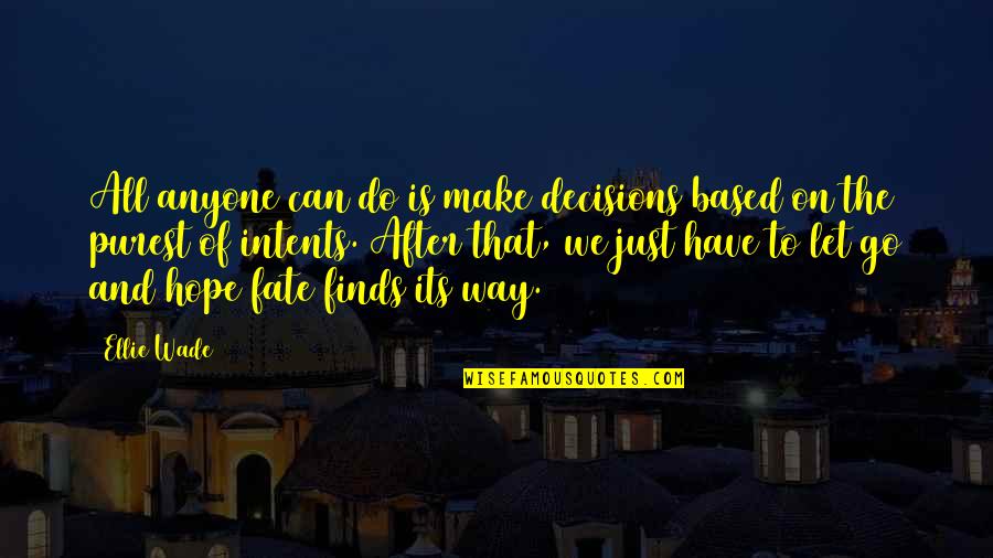 Finds Way Quotes By Ellie Wade: All anyone can do is make decisions based