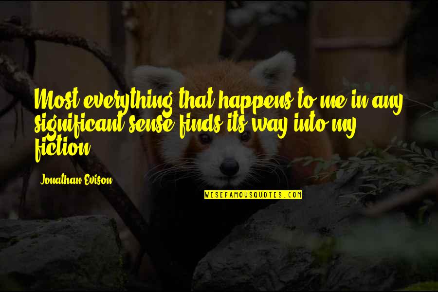 Finds Way Quotes By Jonathan Evison: Most everything that happens to me in any