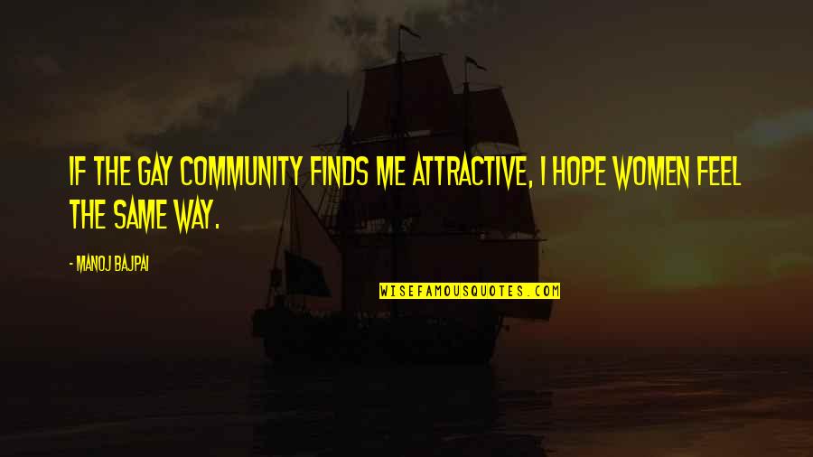Finds Way Quotes By Manoj Bajpai: If the gay community finds me attractive, I
