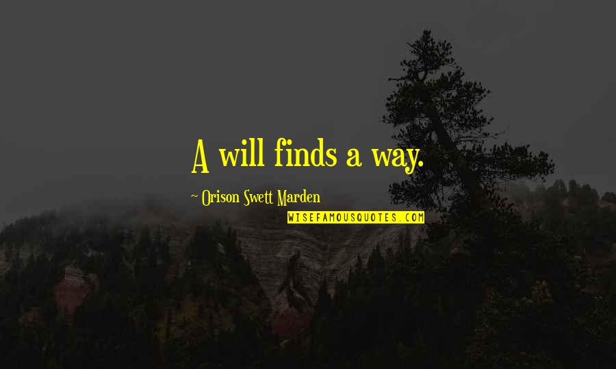 Finds Way Quotes By Orison Swett Marden: A will finds a way.
