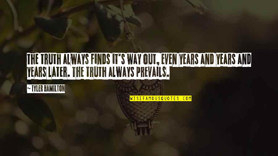 Finds Way Quotes By Tyler Hamilton: The truth always finds it's way out, even