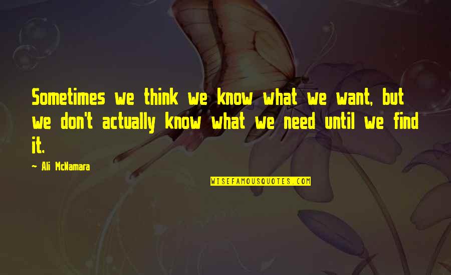 Find'st Quotes By Ali McNamara: Sometimes we think we know what we want,