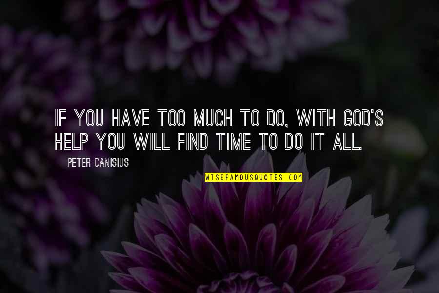 Find'st Quotes By Peter Canisius: If you have too much to do, with