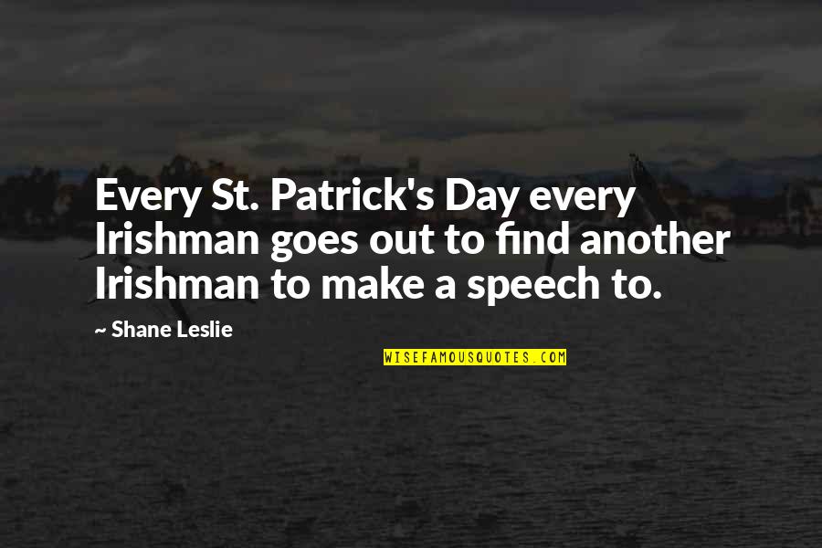 Find'st Quotes By Shane Leslie: Every St. Patrick's Day every Irishman goes out