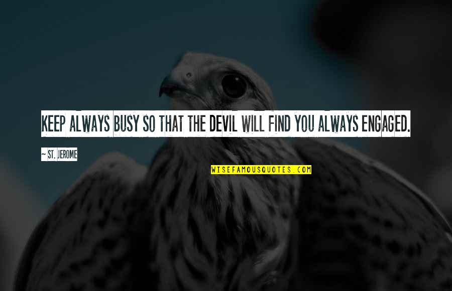 Find'st Quotes By St. Jerome: Keep always busy so that the devil will