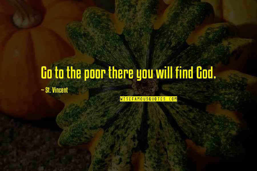 Find'st Quotes By St. Vincent: Go to the poor there you will find