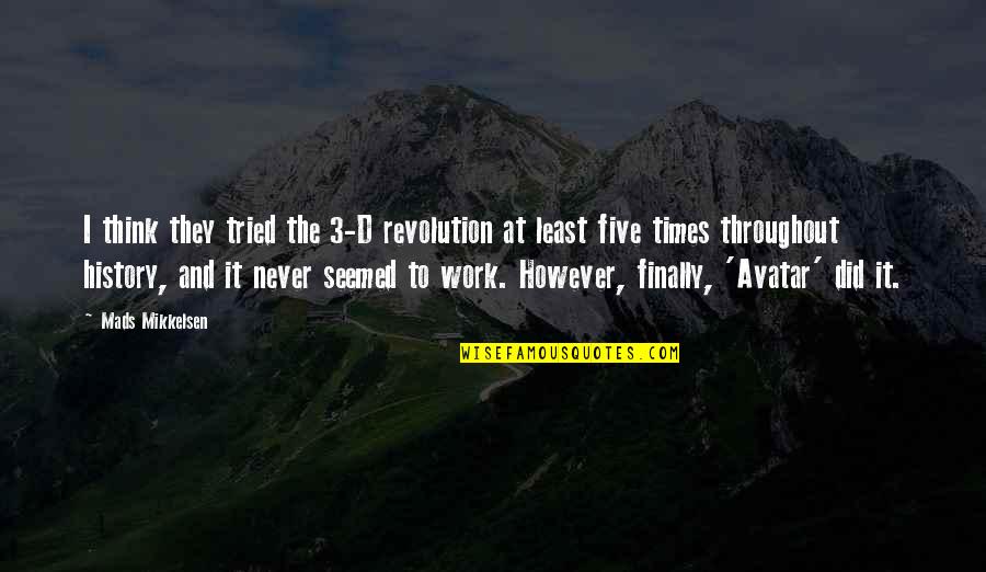 Findyourfate Com Quotes By Mads Mikkelsen: I think they tried the 3-D revolution at Findyourfate Com Quotes By Mads Mikkelsen: I think they tried the 3-D revolution at