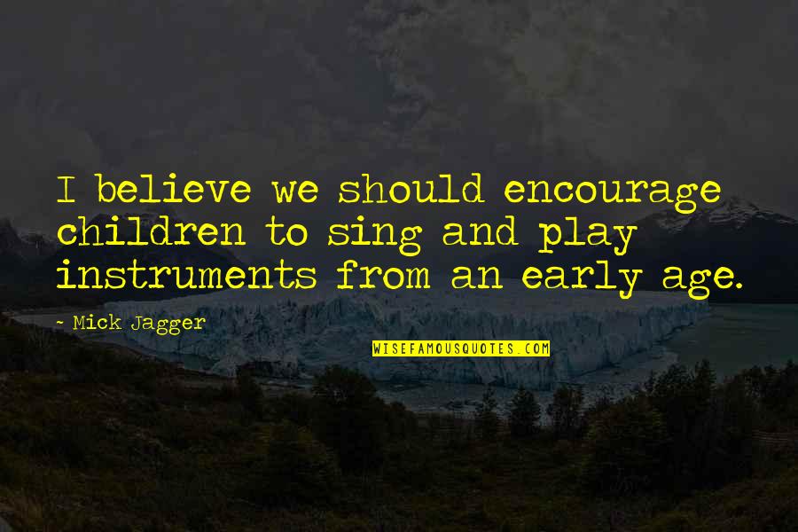 Findyourfate Com Quotes By Mick Jagger: I believe we should encourage children to sing Findyourfate Com Quotes By Mick Jagger: I believe we should encourage children to sing