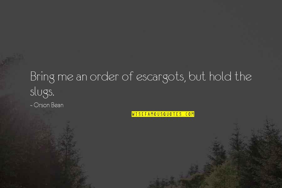 Fine Art Photographer Quotes By Orson Bean: Bring me an order of escargots, but hold Fine Art Photographer Quotes By Orson Bean: Bring me an order of escargots, but hold