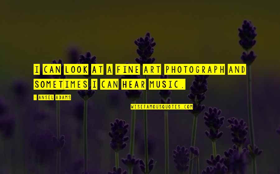 Fine Art Quotes By Ansel Adams: I can look at a fine art photograph