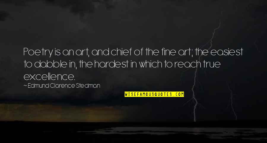 Fine Art Quotes By Edmund Clarence Stedman: Poetry is an art, and chief of the