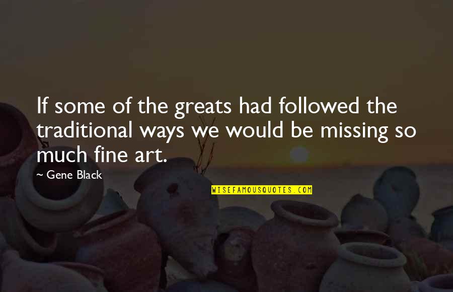 Fine Art Quotes By Gene Black: If some of the greats had followed the