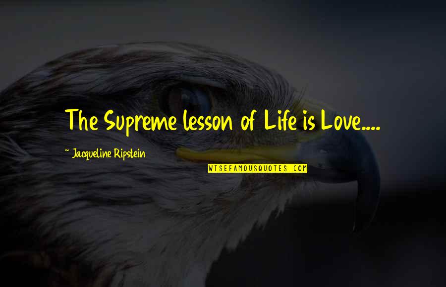 Fine Art Quotes By Jacqueline Ripstein: The Supreme lesson of Life is Love....