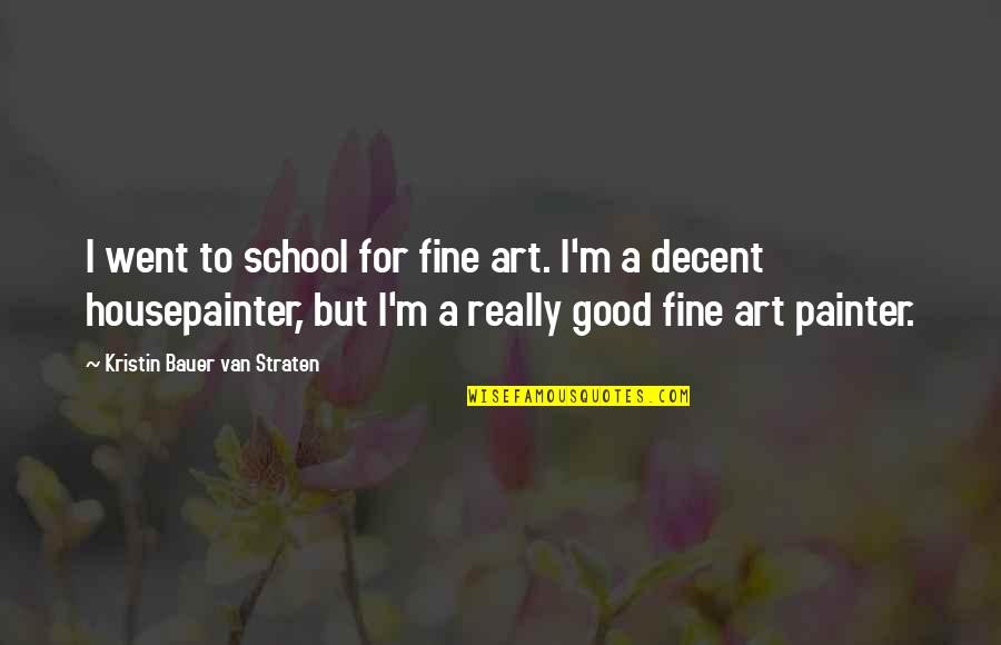 Fine Art Quotes By Kristin Bauer Van Straten: I went to school for fine art. I'm