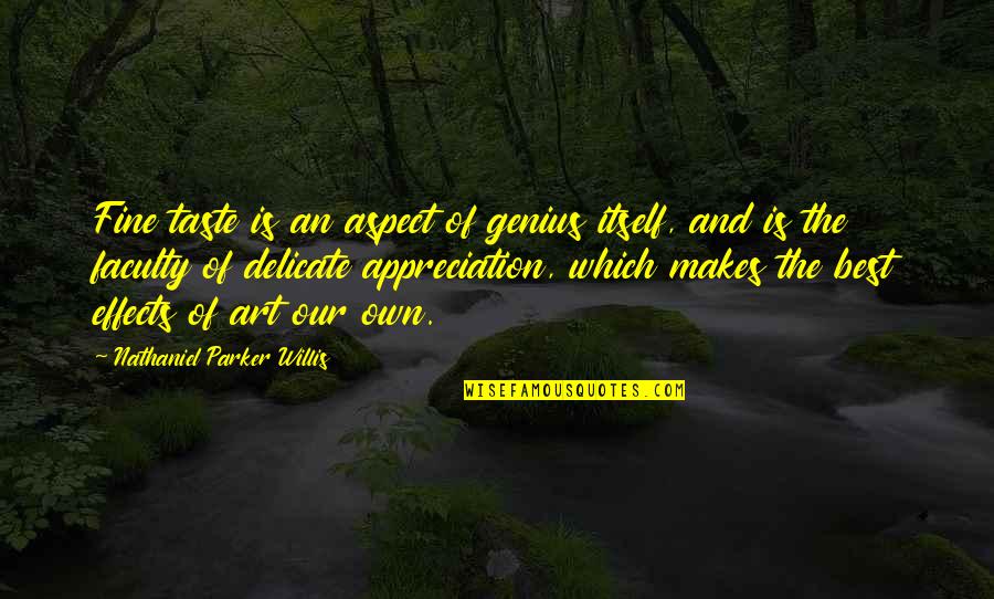 Fine Art Quotes By Nathaniel Parker Willis: Fine taste is an aspect of genius itself,