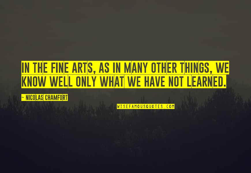 Fine Art Quotes By Nicolas Chamfort: In the fine arts, as in many other