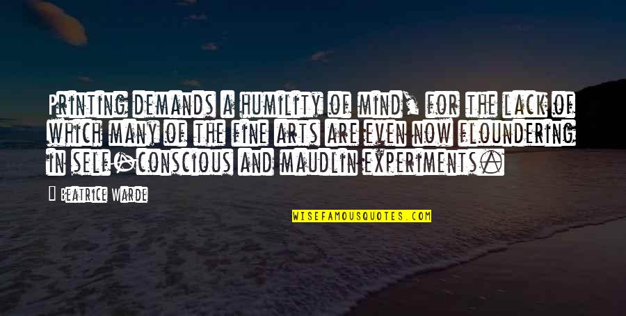 Fine Arts Quotes By Beatrice Warde: Printing demands a humility of mind, for the
