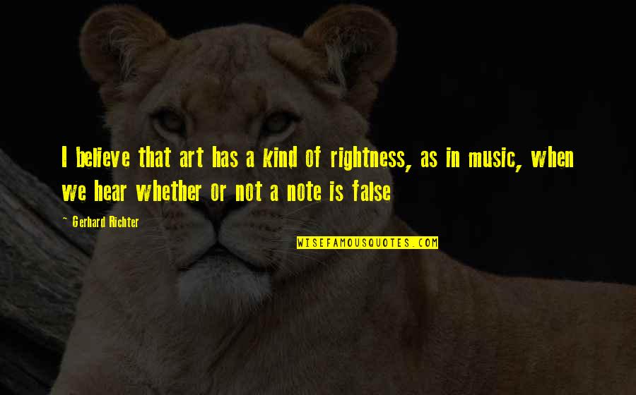 Fine Arts Quotes By Gerhard Richter: I believe that art has a kind of