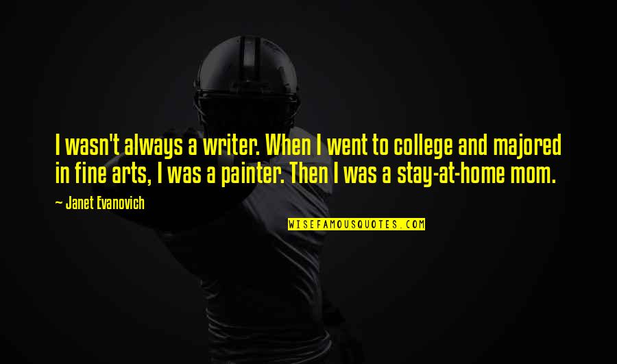 Fine Arts Quotes By Janet Evanovich: I wasn't always a writer. When I went