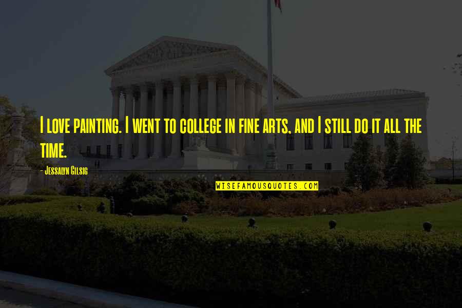 Fine Arts Quotes By Jessalyn Gilsig: I love painting. I went to college in