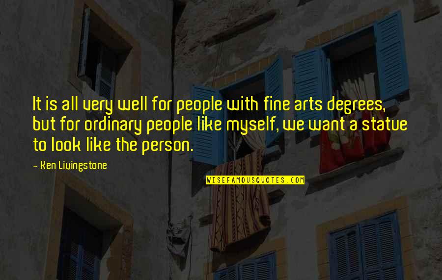 Fine Arts Quotes By Ken Livingstone: It is all very well for people with