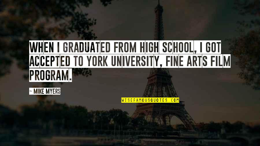 Fine Arts Quotes By Mike Myers: When I graduated from high school, I got