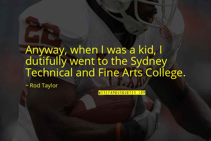 Fine Arts Quotes By Rod Taylor: Anyway, when I was a kid, I dutifully