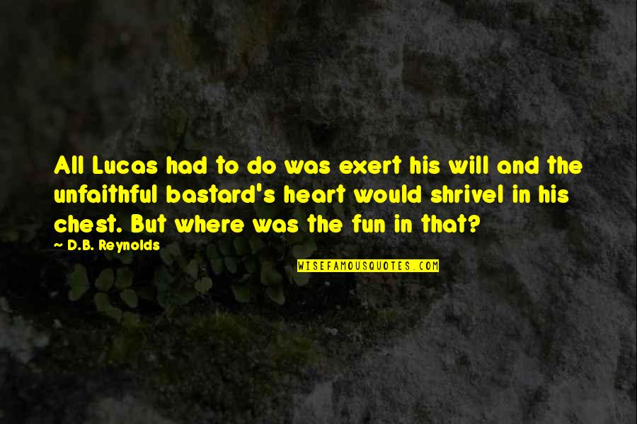 Fine Boned Quotes By D.B. Reynolds: All Lucas had to do was exert his