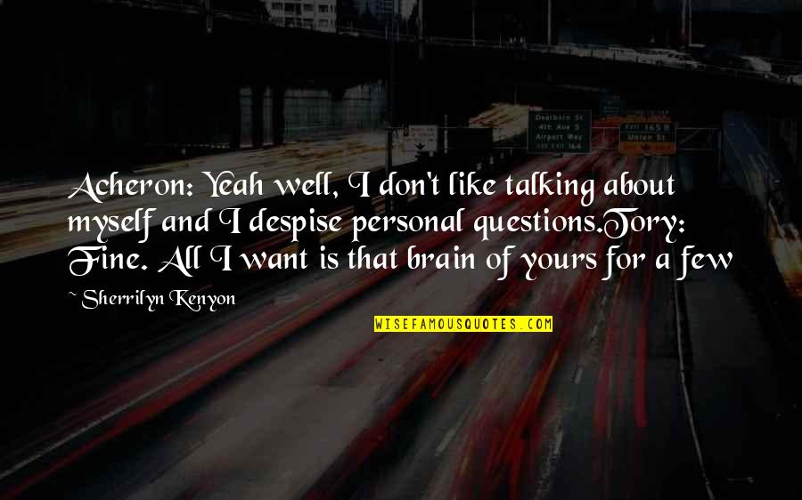 Fine By Myself Quotes By Sherrilyn Kenyon: Acheron: Yeah well, I don't like talking about