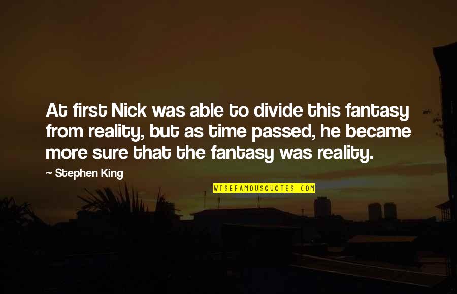Fine Craftsmanship Quotes By Stephen King: At first Nick was able to divide this Fine Craftsmanship Quotes By Stephen King: At first Nick was able to divide this