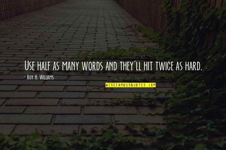 Fine Del Mondo Wiki Quotes By Roy H. Williams: Use half as many words and they'll hit
