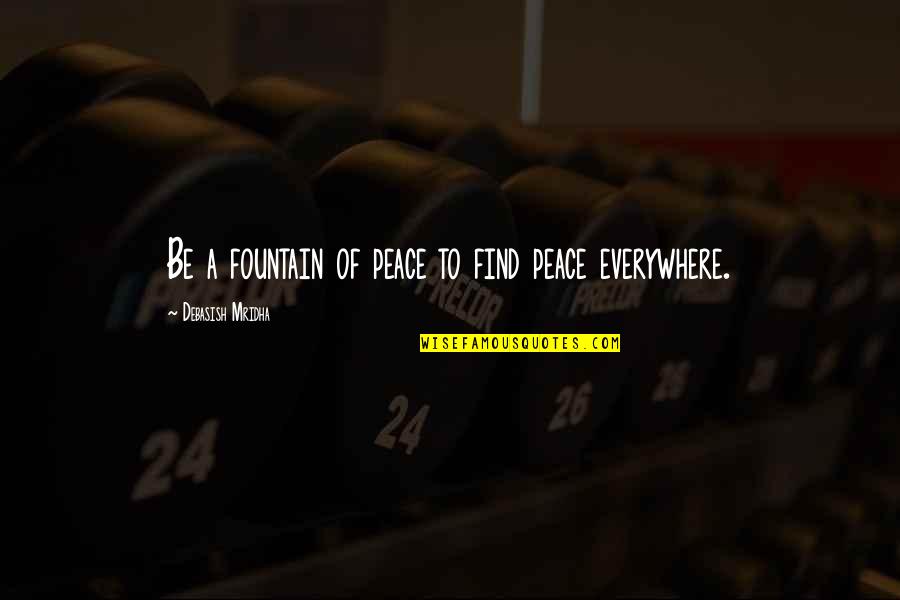 Fine Dining Experience Quotes By Debasish Mridha: Be a fountain of peace to find peace Fine Dining Experience Quotes By Debasish Mridha: Be a fountain of peace to find peace