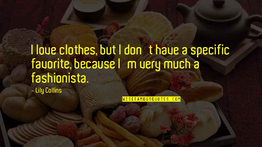 Fine Dining Experience Quotes By Lily Collins: I love clothes, but I don't have a Fine Dining Experience Quotes By Lily Collins: I love clothes, but I don't have a