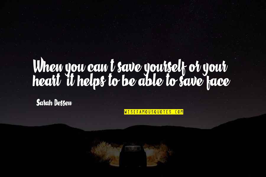 Fine Dining Experience Quotes By Sarah Dessen: When you can't save yourself or your heart,