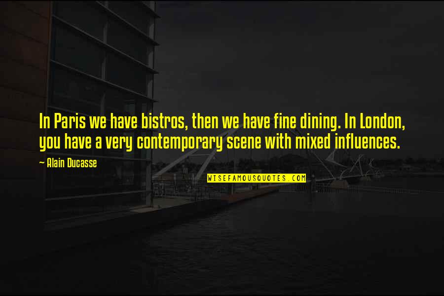 Fine Dining Quotes By Alain Ducasse: In Paris we have bistros, then we have Fine Dining Quotes By Alain Ducasse: In Paris we have bistros, then we have