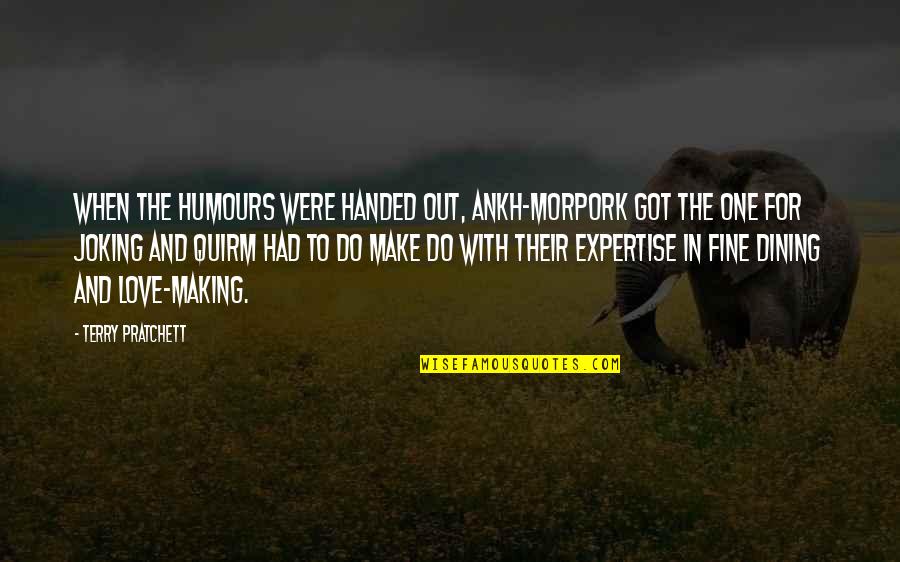 Fine Dining Quotes By Terry Pratchett: When the humours were handed out, Ankh-Morpork got