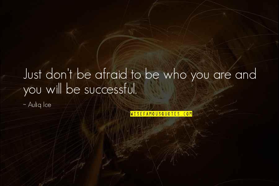 Fine Don't Talk To Me Quotes By Auliq Ice: Just don't be afraid to be who you