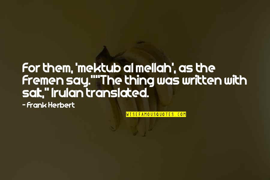 Fine Feelings Quotes By Frank Herbert: For them, 'mektub al mellah', as the Fremen Fine Feelings Quotes By Frank Herbert: For them, 'mektub al mellah', as the Fremen