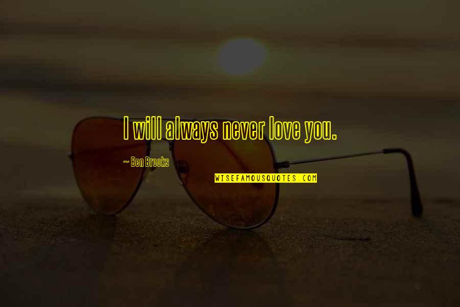 Fine Friday Quotes By Ben Brooks: I will always never love you.