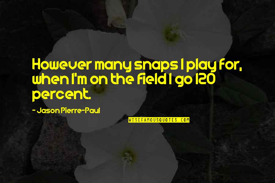 Fine Line Between Love And Hate Quotes By Jason Pierre-Paul: However many snaps I play for, when I'm