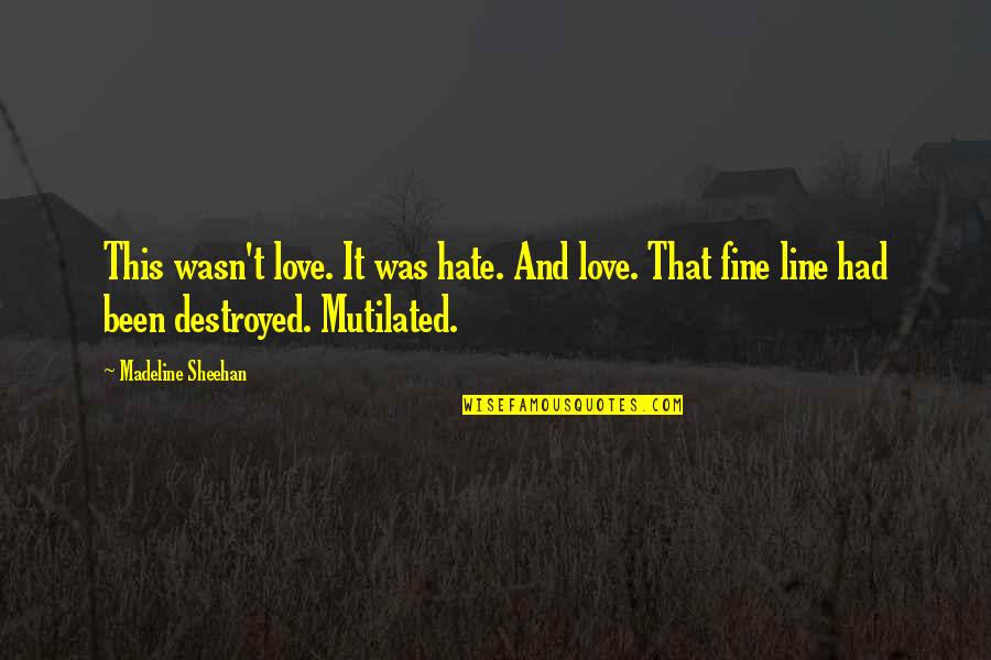 Fine Line Love Quotes By Madeline Sheehan: This wasn't love. It was hate. And love.