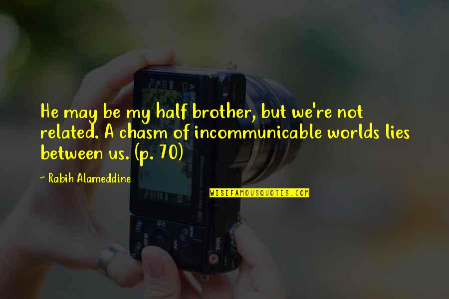 Fine Line Love Quotes By Rabih Alameddine: He may be my half brother, but we're