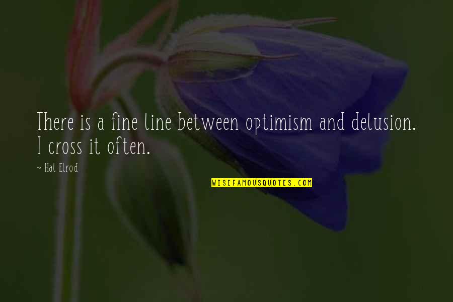 Fine Line Quotes By Hal Elrod: There is a fine line between optimism and