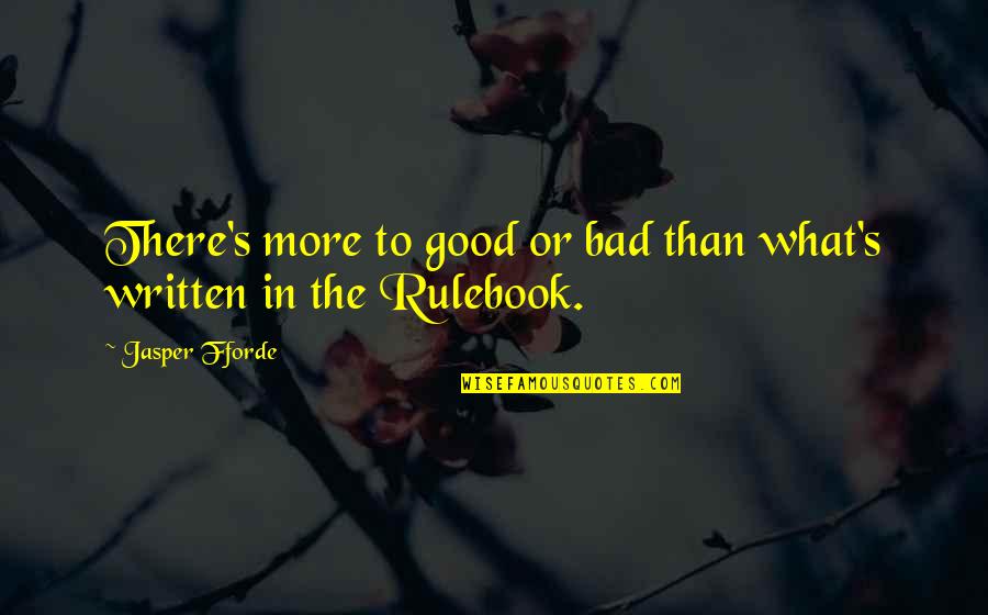 Fine Line Quotes By Jasper Fforde: There's more to good or bad than what's