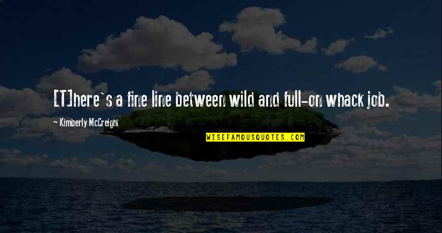Fine Line Quotes By Kimberly McCreight: [T]here's a fine line between wild and full-on